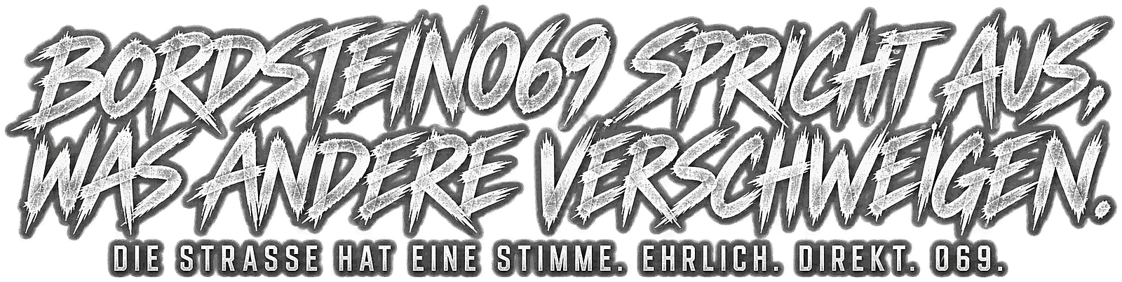 Bordstein069 spricht aus, was andere verschweigen. Die Straße hat eine Stimme. Ehrlich. Direkt. 069.